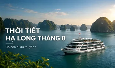 Thời tiết Hạ Long tháng 8 có đẹp không? Có nên đi du thuyền?